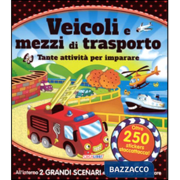 Veicoli e mezzi di trasporto. Tante attività per imparare! Giocolibri. Con adesivi. Ediz. illustrata