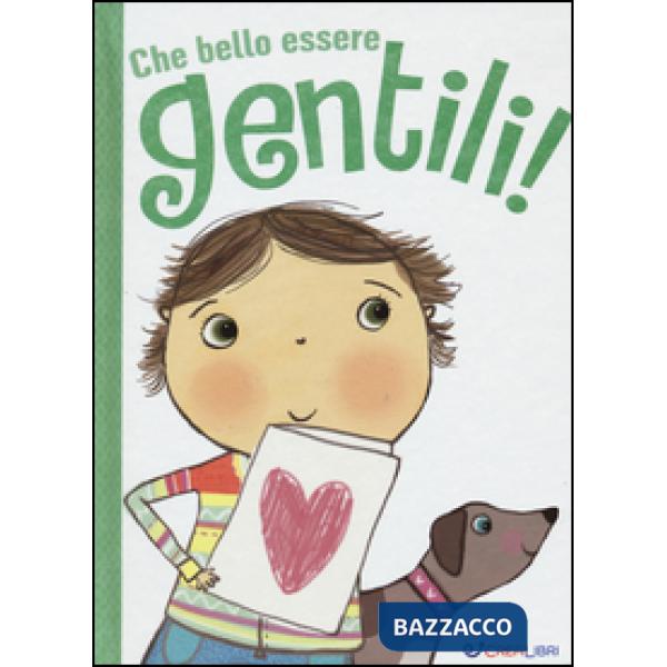 Che bello essere gentili! Ediz. illustrata
