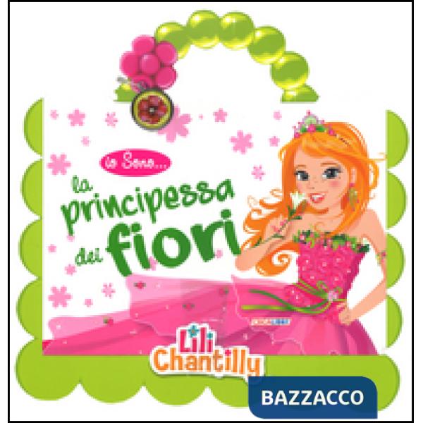 Io sono la principessa dei fiori. Ediz. illustrata. Con gadget