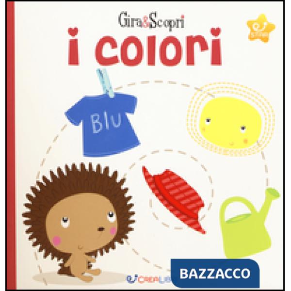 Colori. Gira & scopri. Ediz. illustrata (I)