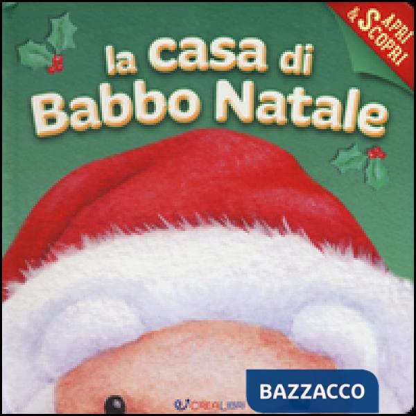 Casa di Babbo Natale. Apri & scopri. Ediz. illustrata (La)