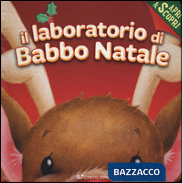 Laboratorio di Babbo Natale. Apri & scopri. Ediz. a colori (Il)