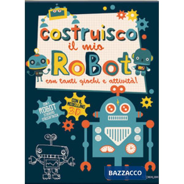 Costruisco il mio robot con tanti giochi e attività! Con adesivi. Ediz. illustrata