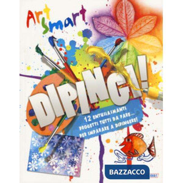 Dipingi! Art smart. Ediz. a colori