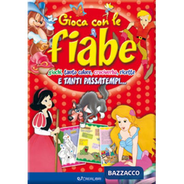 Gioca con le fiabe. Giochi, tanto colore, cruciverba, ricette e tanti passatempi.... Ediz. a colori