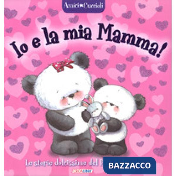 Io e la mia mamma! Amici cuccioli. Ediz. a colori