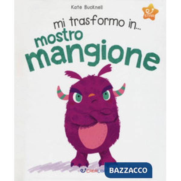 Mi trasformo in... mostro mangione. Ediz. a colori