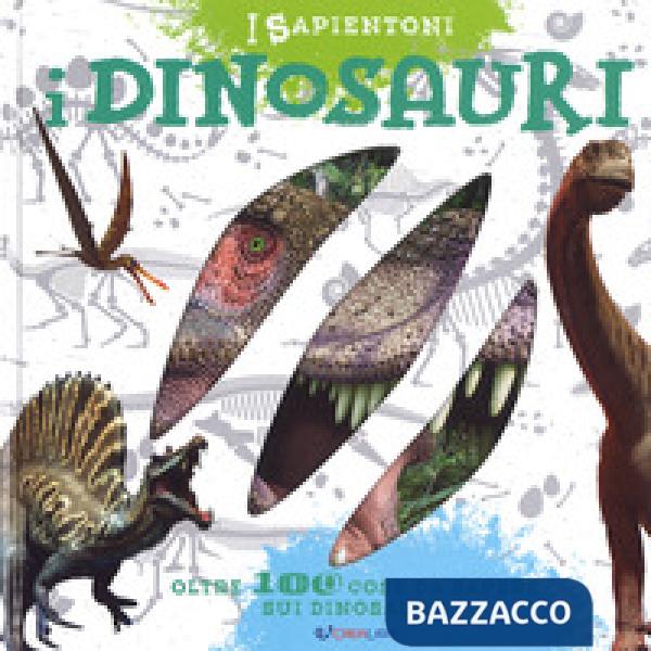 Dinosauri. Oltre 100 cose da sapere sui dinosauri. Ediz. a colori (I)