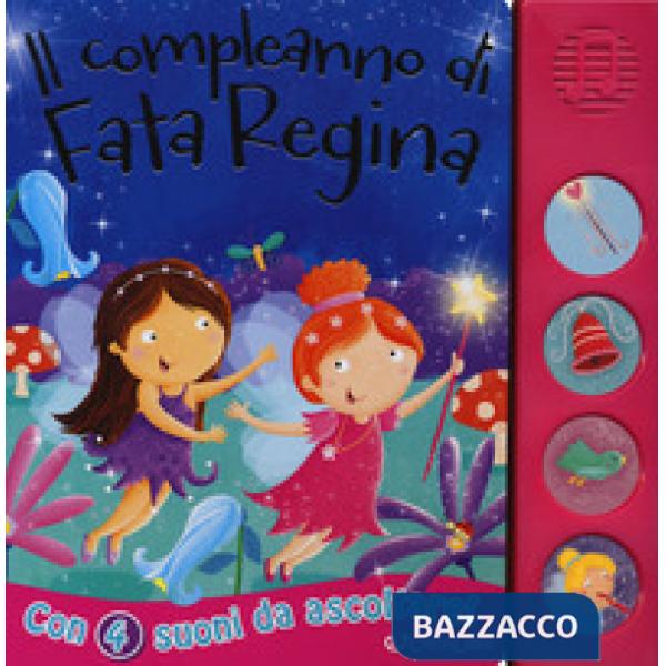 Compleanno di fata Regina. Libro sonoro. Ediz. a colori (Il)