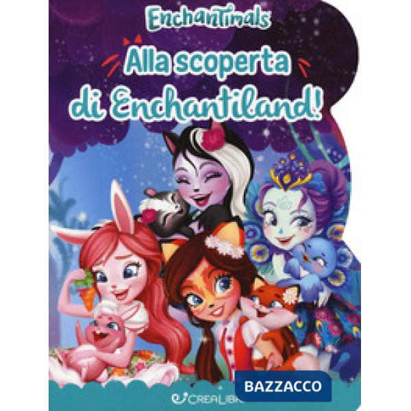 Alla scoperta di Enchantiland. Enchantimals. Ediz. a colori