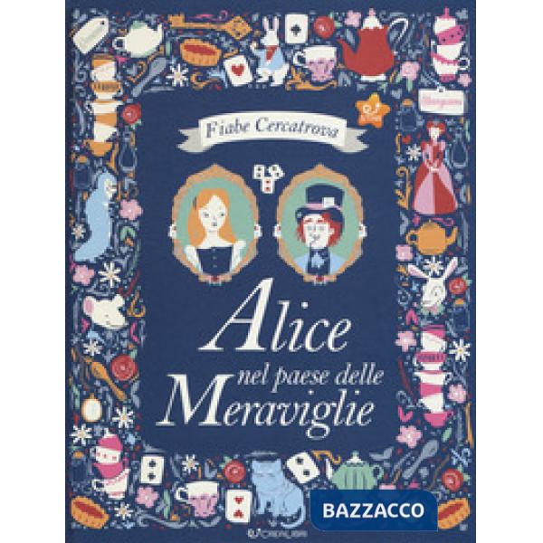 Alice nel paese delle meraviglie da Lewis Carroll. Fiabe cercatrova. Ediz. a colori
