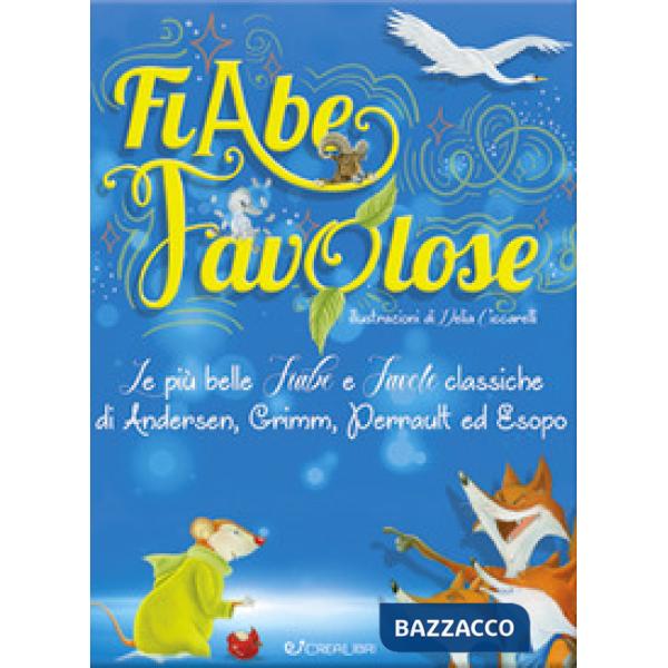 Fiabe favolose. Le più belle fiabe e favole classiche di Andersen, Grimm, Perrault ed Esopo