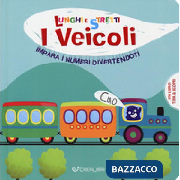 Veicoli. Impara i numeri divertendoti. Lunghi e stretti. Ediz. a colori (I)