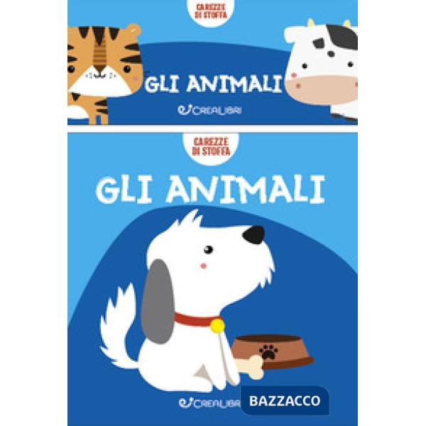 Animali. Carezze di stoffa. Ediz. a colori (Gli)