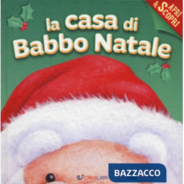 Casa di Babbo Natale. Apri & scopri. Ediz. a colori (La)