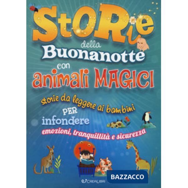 Storie della buonanotte con animali magici. Storie da leggere ai bambini per infondere emozioni, tranquillità e sicurezza. Ediz.