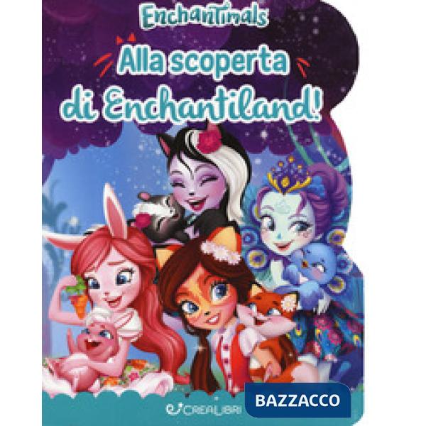 Alla scoperta di Enchantiland. Enchantimals. Ediz. a colori