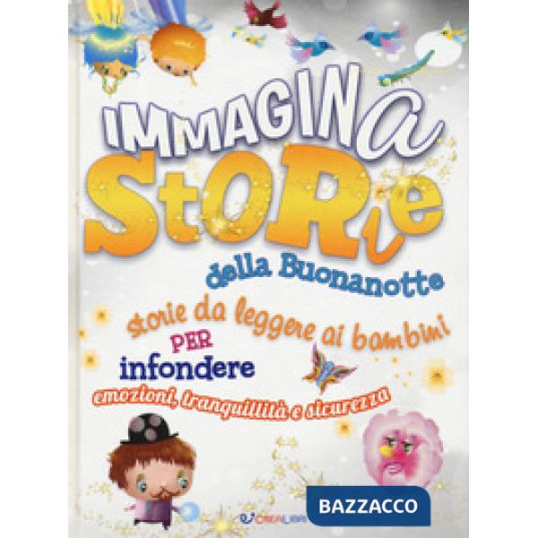ImmaginaStorie della buonanotte. Storie da leggere ai bambini per infondere emozioni, tranquillità e sicurezza. Ediz. a colori