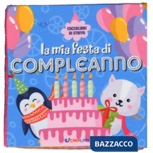 Mia festa di compleanno. Coccolibri di stoffa. Ediz. a colori (La)