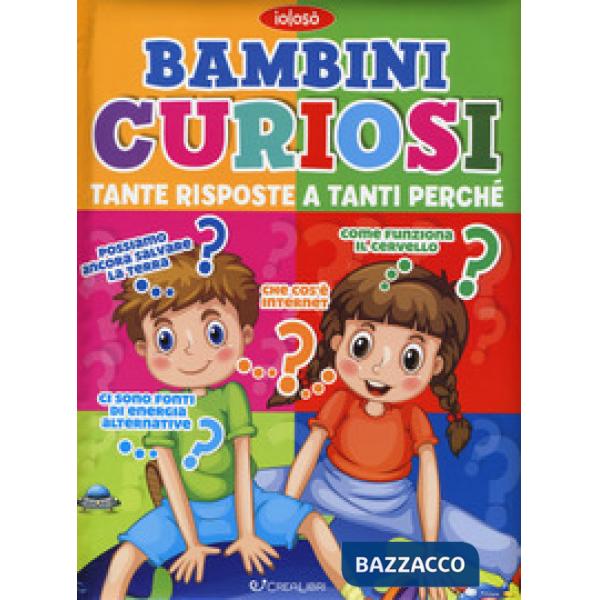 Bambini curiosi. Tante risposte a tanti perché. Ediz. a colori