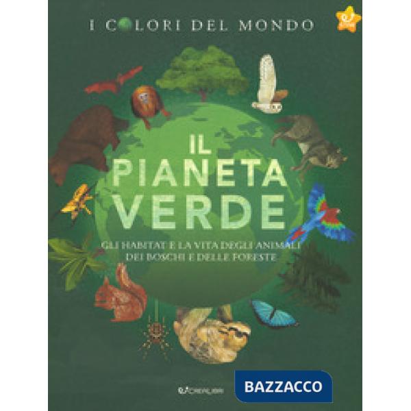 Pianeta verde. Gli habitat e la vita degli animali dei boschi e delle foreste. I colori del mondo (Il)