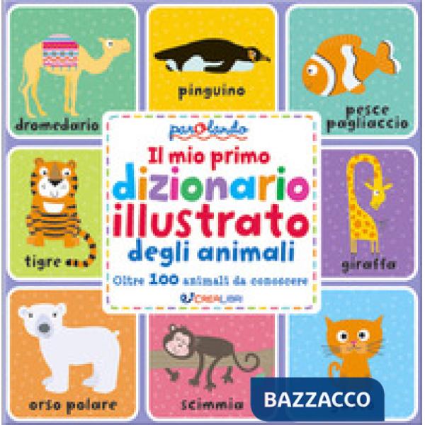 Mio primo dizionario illustrato degli animali. Parolando. Ediz. a colori (Il)