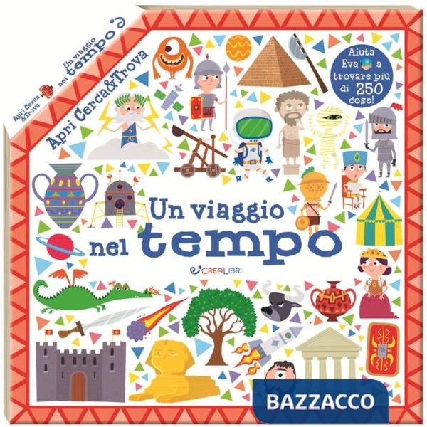 Viaggio nel tempo. Apri cerca & trova. Ediz. a colori (Un)