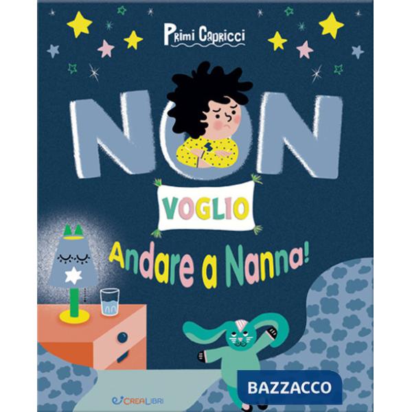 Non voglio andare a nanna! Primi capricci. Ediz. a colori