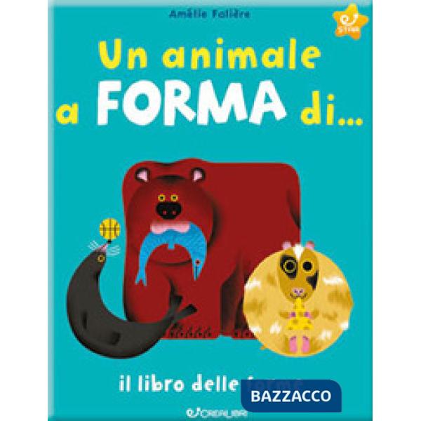 Animale a forma di... Il libro delle forme. Ediz. a colori (Un)