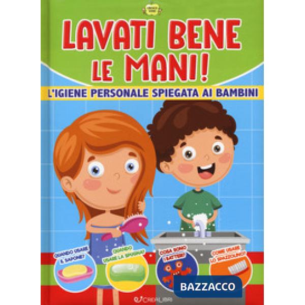 Lavati bene le mani! L'igiene personale spiegata ai bambini. Cresco sano. Ediz. a colori
