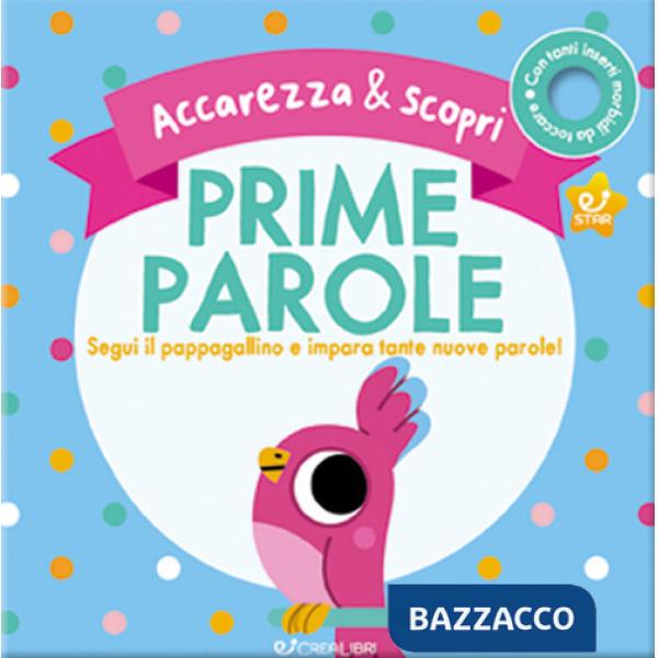 Prime parole. Segui il pappagallino e impara tante nuove parole! Accarezza & scopri. Ediz. a colori