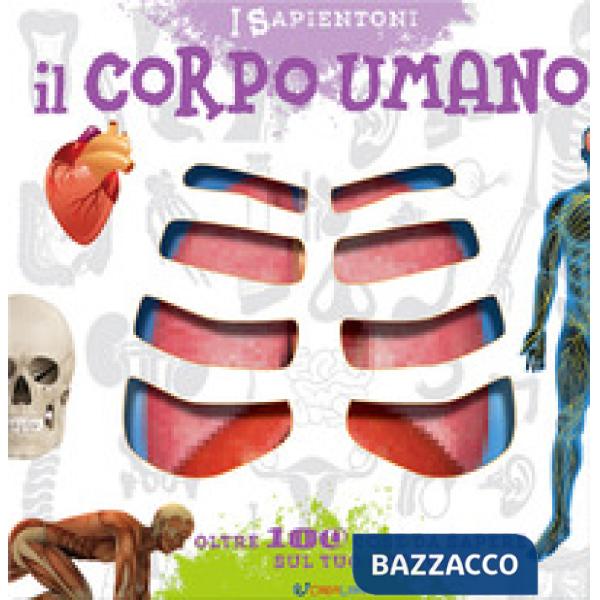 Corpo umano. Oltre 100 cose da sapere sul tuo corpo (Il)