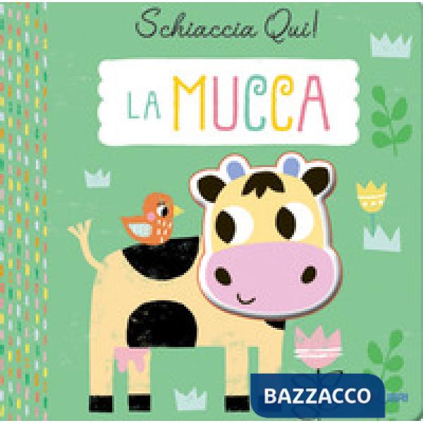 Mucca. Schiaccia qui! Ediz. a colori (La)