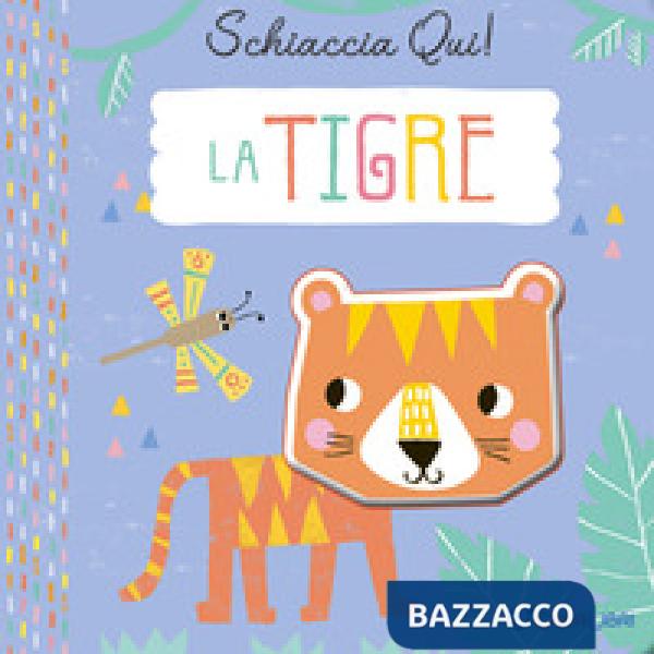 Tigre. Schiaccia qui! Ediz. a colori (La)