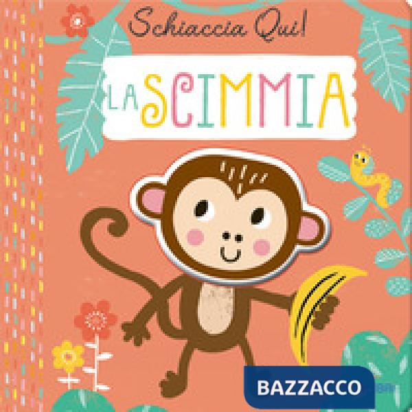 Scimmia. Schiaccia qui! Ediz. a colori (La)