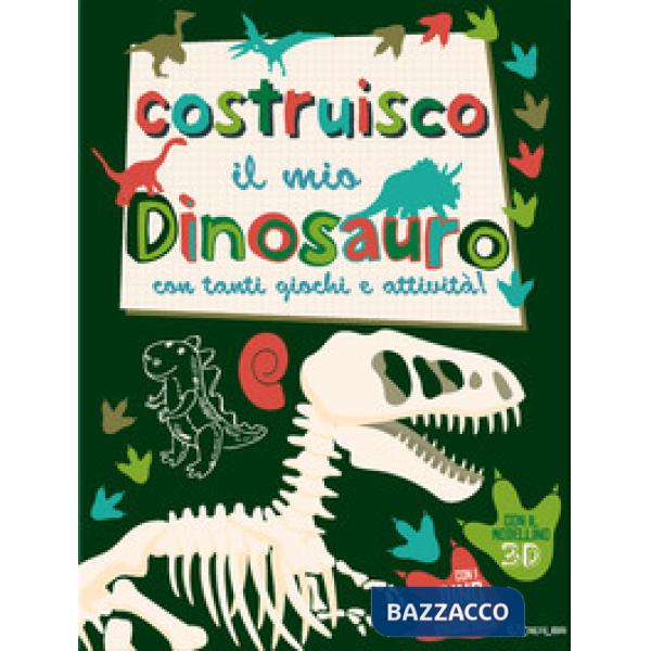 Costruisco il mio dinosauro con tanti giochi e attività! Genialibri. Ediz. illustrata