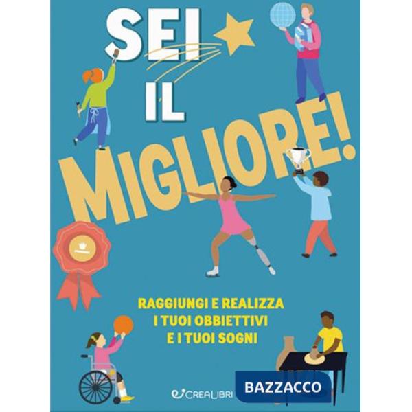 Sei il migliore! Raggiungi e realizza i tuoi obiettivi e i tuoi sogni