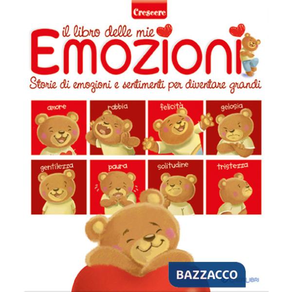 Libro delle mie emozioni. Storie di emozioni e sentimenti per diventare grandi (Il)