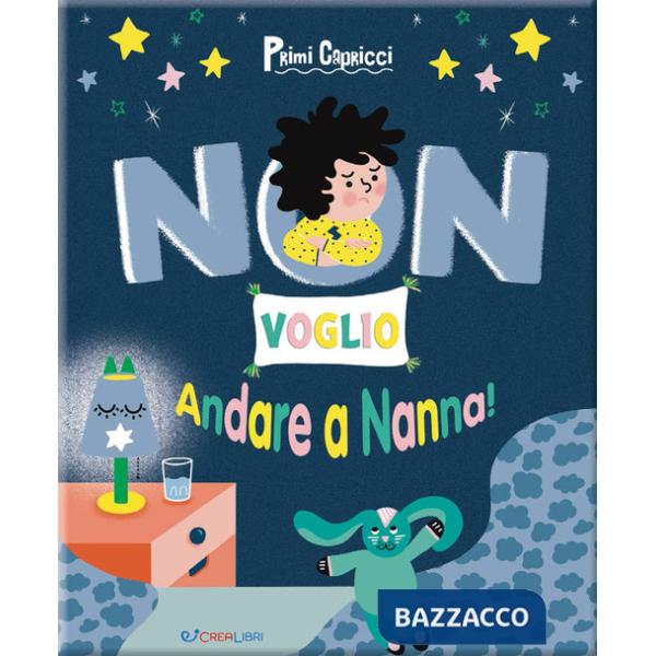 Non voglio andare a nanna! Primi capricci. Ediz. a colori