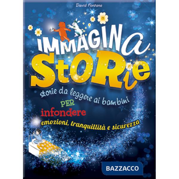 Immaginastorie. Storie da leggere ai bambini per infondere emozioni, tranquillità e sicurezza. Ediz. illustrata