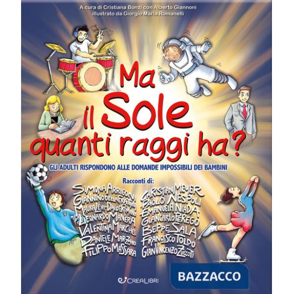 Ma il sole quanti raggi ha? Gli adulti rispondono alle domande impossibili dei bambini. Ediz. a colori