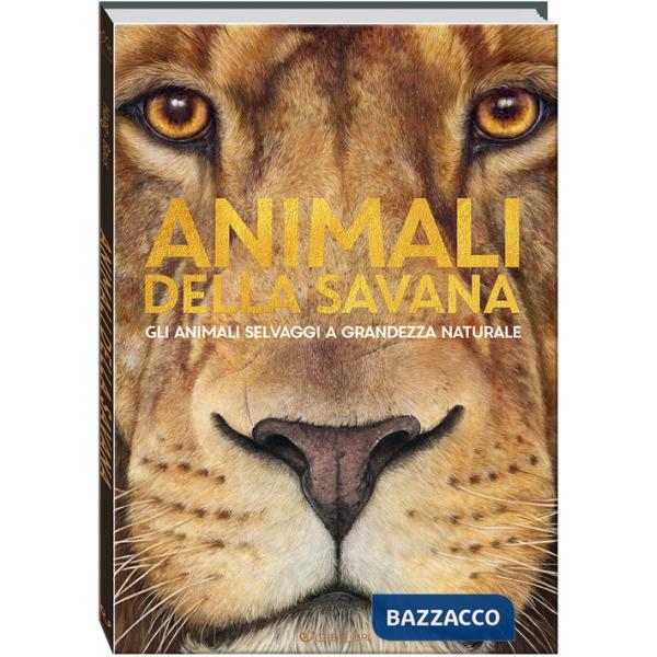 Animali della savana. Gli animali selvaggi a grandezza naturale. Ediz. a colori