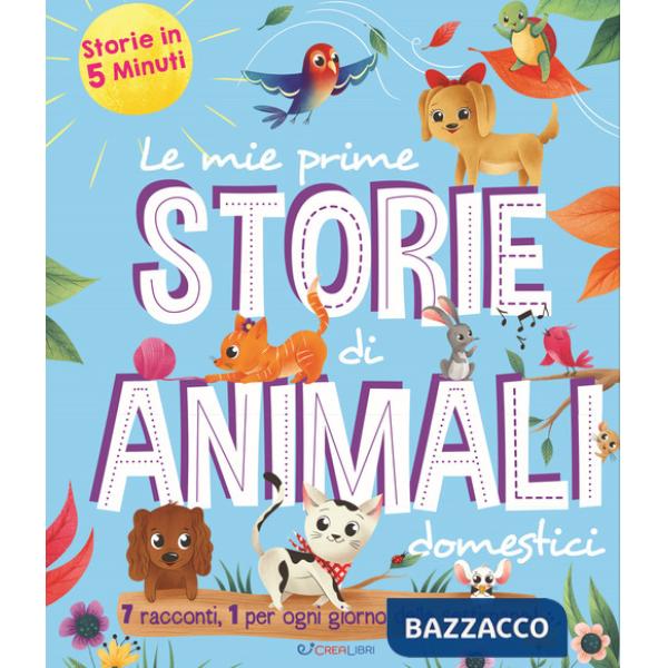Mie prime storie di animali domestici. Storie in 5 minuti (Le)