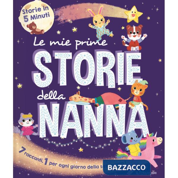 Mie prime storie della nanna. Storie in 5 minuti. Ediz. a colori (Le)
