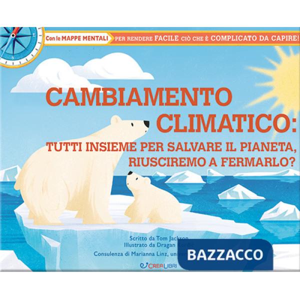 Cambiamento climatico: tutti insieme per salvare il pianeta, riusciremo a fermarlo? Libri utili. Ediz. illustrata