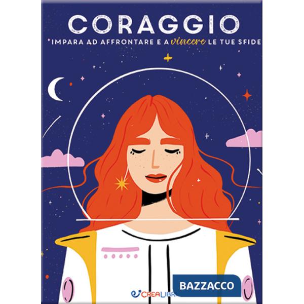 Coraggio. Impara ad affrontare e a vincere le tue sfide