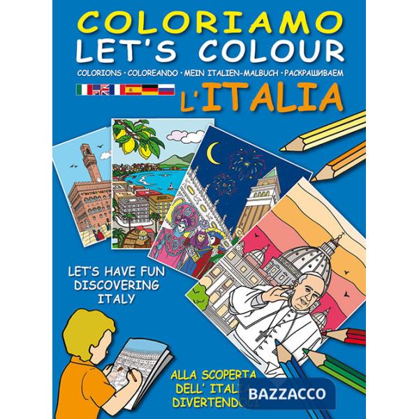 Coloriamo l'Italia. Alla scoperta dell'Italia divertendoci-Let's colour Italia. Let's have fun discovering Italy. Ediz. illustra