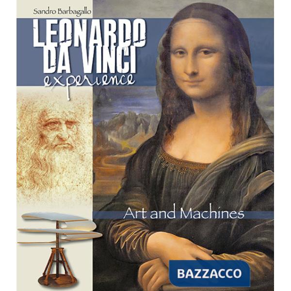 Leonardo da Vinci Experience. Art and machines. Ediz. illustrata