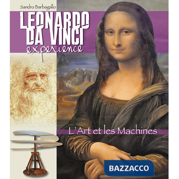 Leonardo da Vinci Experience. L'arte e le macchine. Ediz. francese