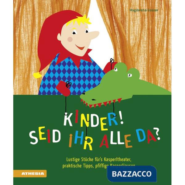 Kinder! Seid ihr alle da? Lustige Stücke für's Kasperltheater, praktische Tipps, pfiffige Kasperljausen